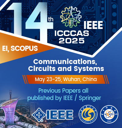 2025 IEEE the 14th International Conference on Communications, Circuits, and Systems (ICCCAS 2025)